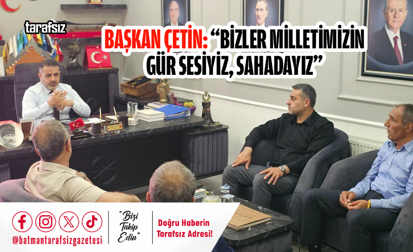 Başkan Çetin: “Bizler Milletimizin Gür Sesiyiz, Sahadayız”