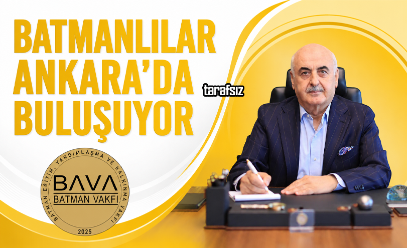 BATMANLILAR ANKARA’DA BULUŞUYOR