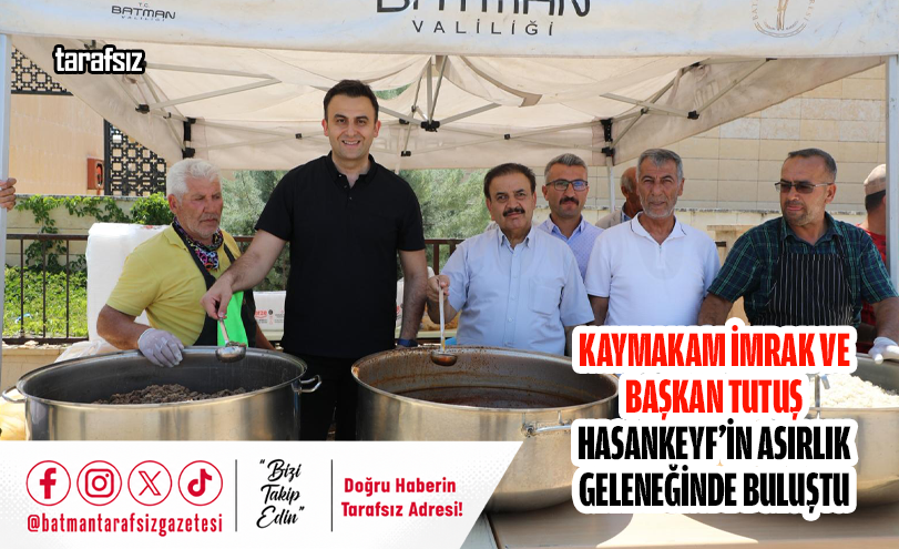 Kaymakam İmrak ve Başkan Tutuş Hasankeyf’in Asırlık Geleneğinde Buluştu