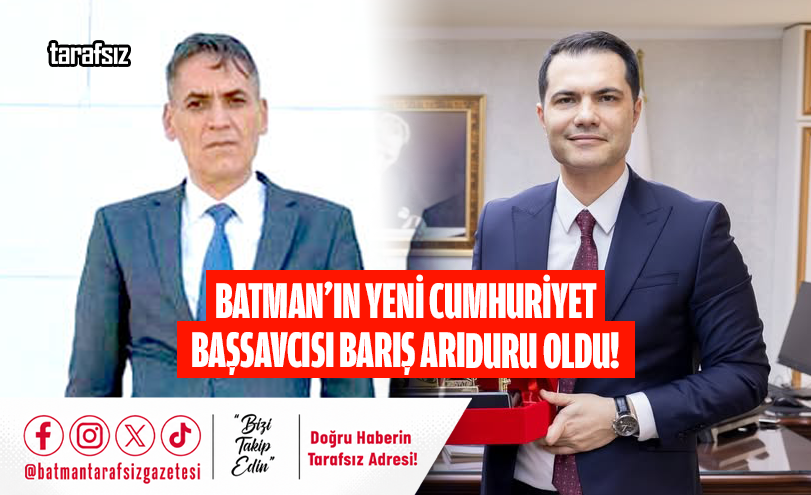 Batman’ın Yeni Cumhuriyet Başsavcısı Barış Arıduru Oldu!