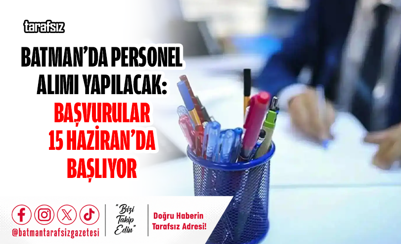 Batman’da Personel Alımı Yapılacak: Başvurular 15 Haziran’da Başlıyor