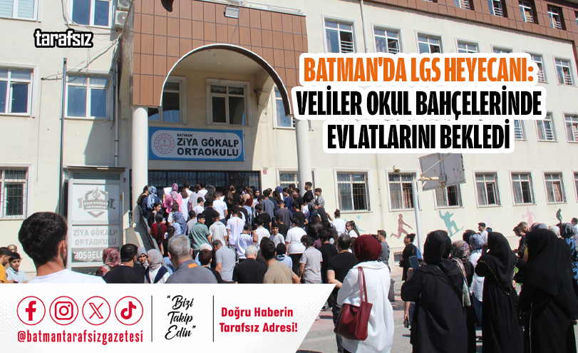 Batman’da LGS Heyecanı: Veliler Okul Bahçelerinde Evlatlarını Bekledi