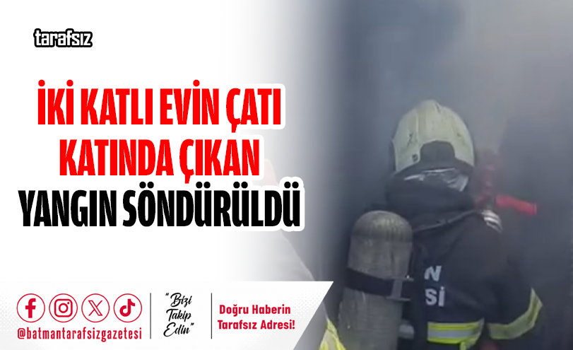 İki Katlı Evin Çatı Katında Çıkan Yangın Söndürüldü