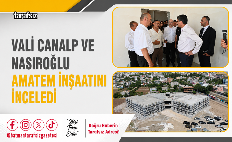 Vali Canalp ve Nasıroğlu AMATEM İnşaatını İnceledi