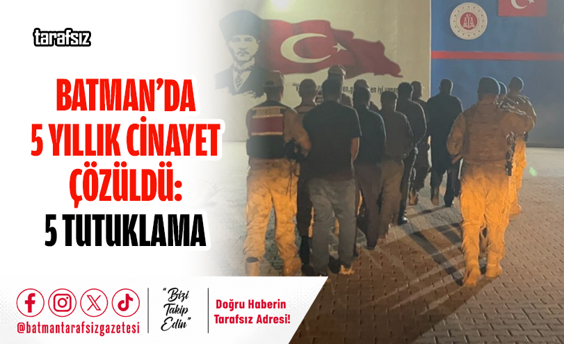 Batman’da 5 Yıllık Cinayet Çözüldü: 5 Tutuklama