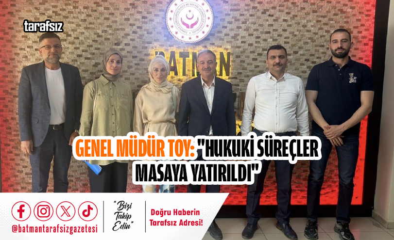 Genel Müdür Toy: “Hukuki Süreçler Masaya Yatırıldı”