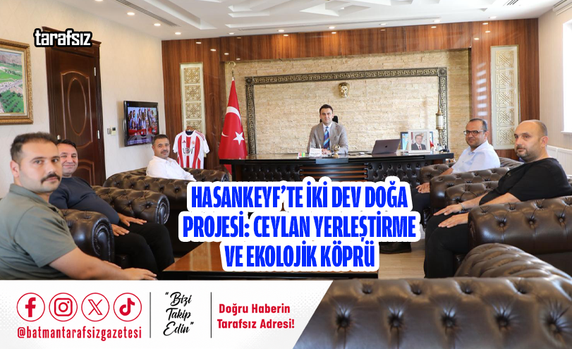 Hasankeyf’te İki Dev Doğa Projesi: Ceylan Yerleştirme ve Ekolojik Köprü