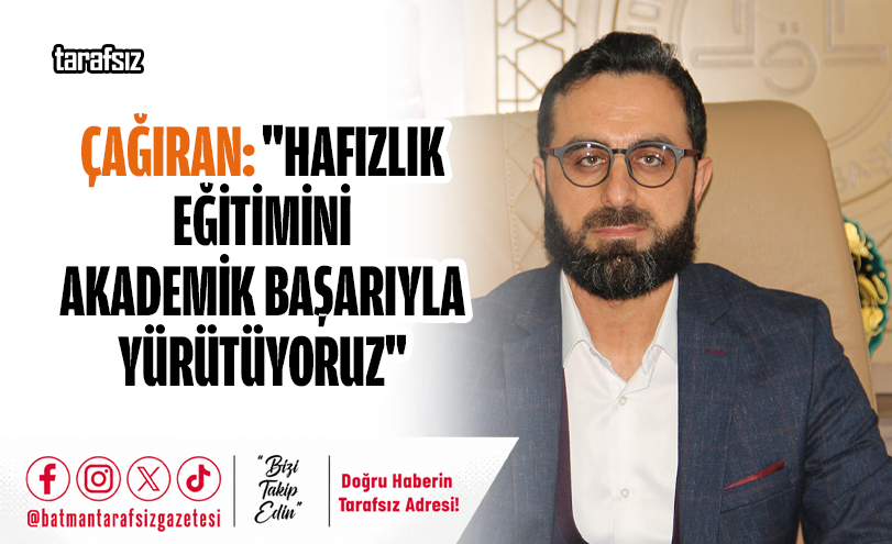 Çağıran: “Hafızlık Eğitimini Akademik Başarıyla Yürütüyoruz”