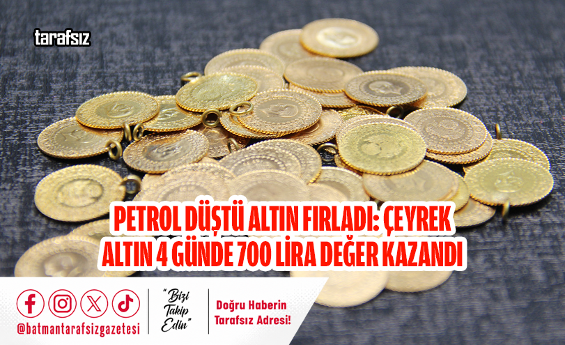 Petrol Düştü Altın Fırladı: Çeyrek Altın 4 Günde 700 Lira Değer Kazandı