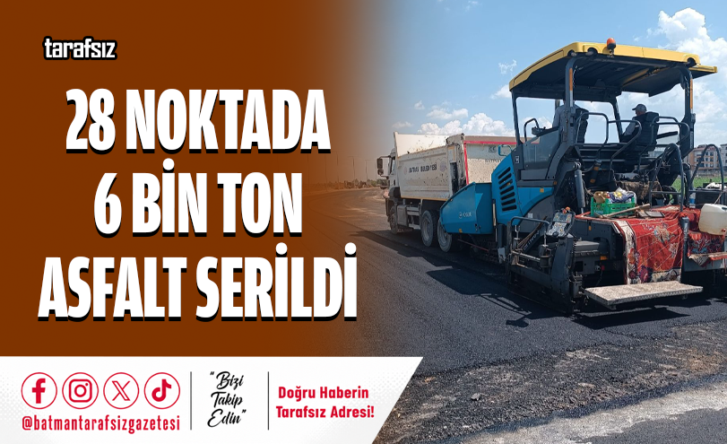 28 Noktada 6 Bin Ton Asfalt Serildi