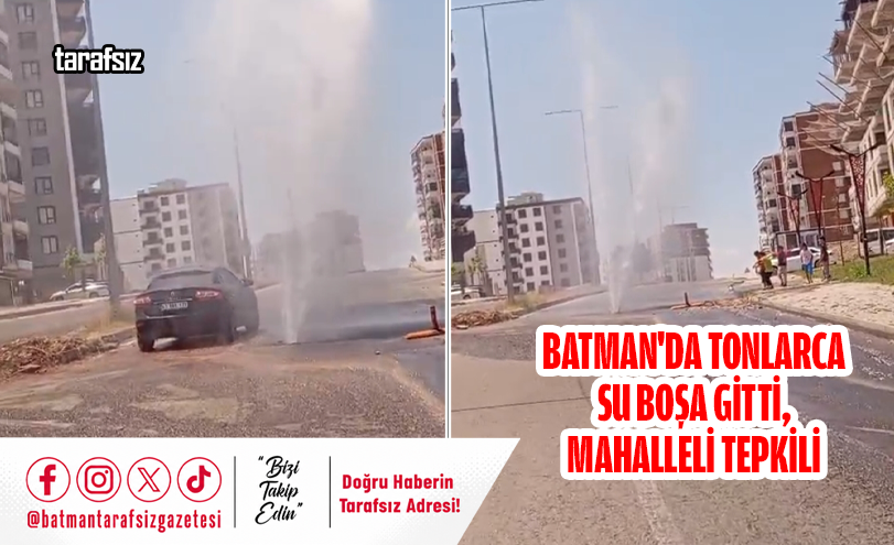 Batman’da Tonlarca Su Boşa Gitti, Mahalleli Tepkili