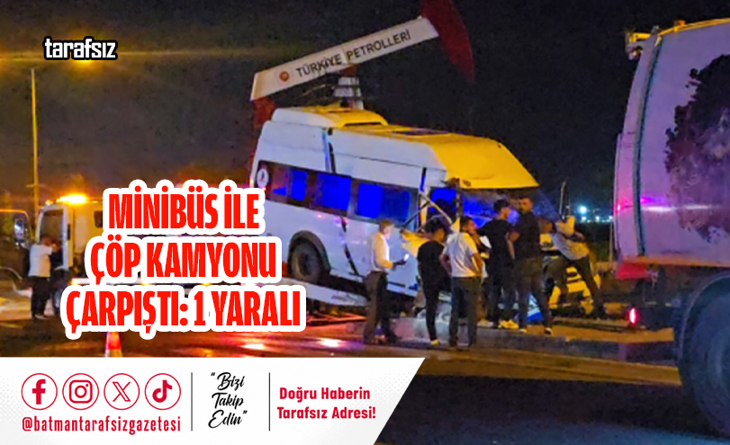 Minibüs ile Çöp Kamyonu Çarpıştı: 1 Yaralı