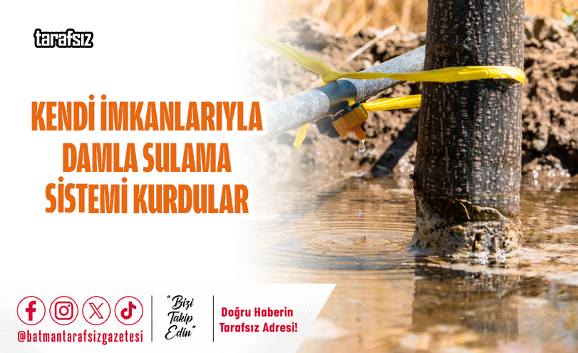 Kendi İmkanlarıyla Damla Sulama Sistemi Kurdular