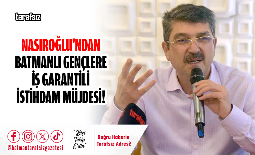 Nasıroğlu’ndan Batmanlı Gençlere İş Garantili İstihdam Müjdesi!
