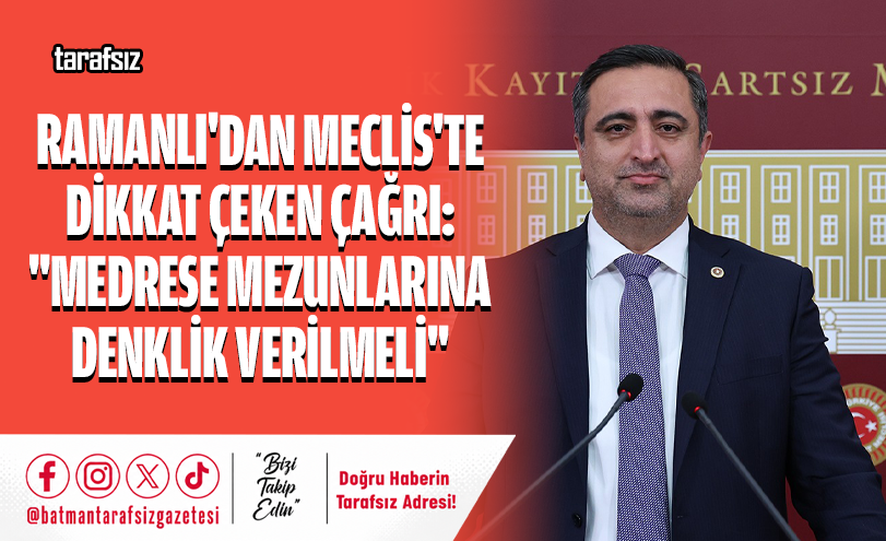Ramanlı’dan Meclis’te Dikkat Çeken Çağrı: “Medrese Mezunlarına Denklik Verilmeli”