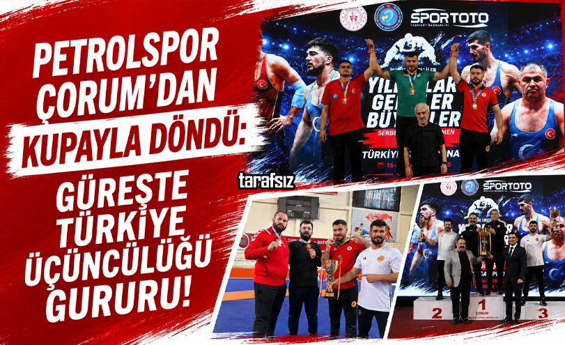 Petrolspor Çorum’dan Kupayla Döndü: Güreşte Türkiye Üçüncülüğü Gururu!