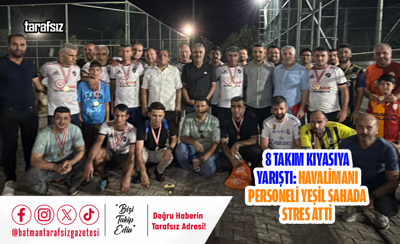 8 Takım Kıyasıya Yarıştı: Havalimanı Personeli Yeşil Sahada Stres Atti