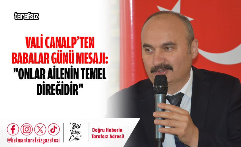 Vali Canalp’ten Babalar Günü Mesajı: “Onlar Ailenin Temel Direğidir”