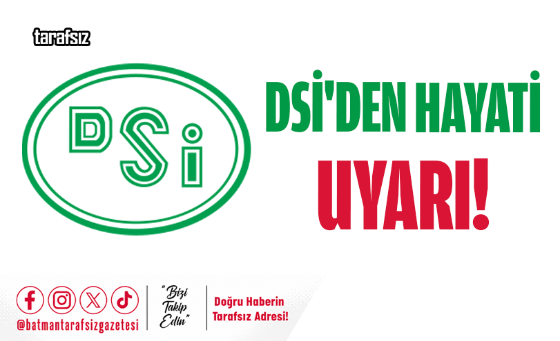 DSİ’den Hayati Uyarı!