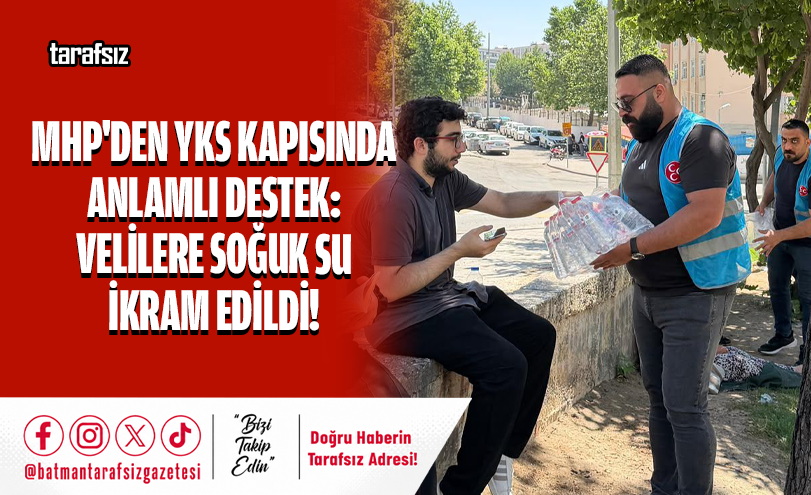 MHP’den YKS Kapısında Anlamlı Destek: Velilere Soğuk Su İkram Edildi!
