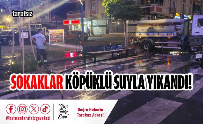 Sokaklar Köpüklü Suyla Yıkandı!