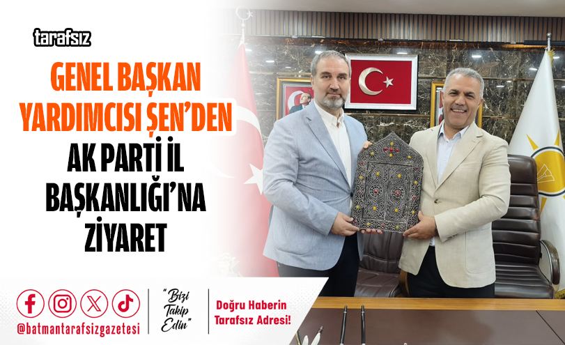 Genel Başkan Yardımcısı Şen’den AK Parti İl Başkanlığı’na Ziyaret