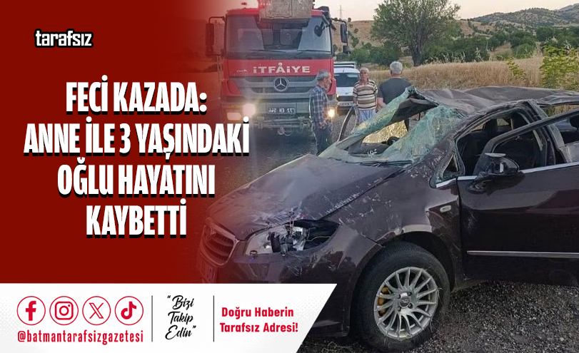 Feci Kazada: ANNE İLE 3 YAŞINDAKİ OĞLU HAYATINI KAYBETTİ