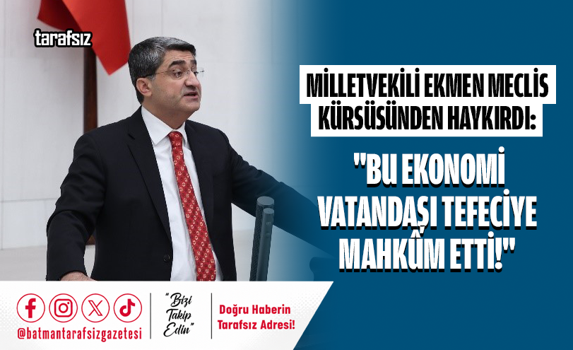 Milletvekili Ekmen: “Bu Ekonomi Vatandaşı Tefeciye Mahkûm Etti!”