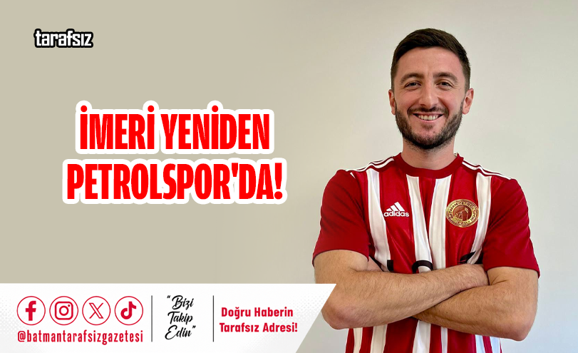 İMERİ YENİDEN BATMAN PETROLSPOR’DA!