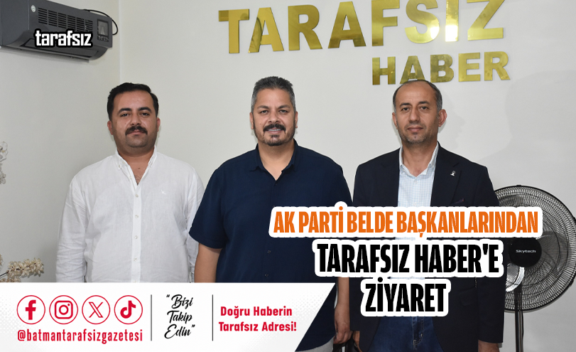 AK Parti Belde Başkanlarından Tarafsız Haber’e Ziyaret