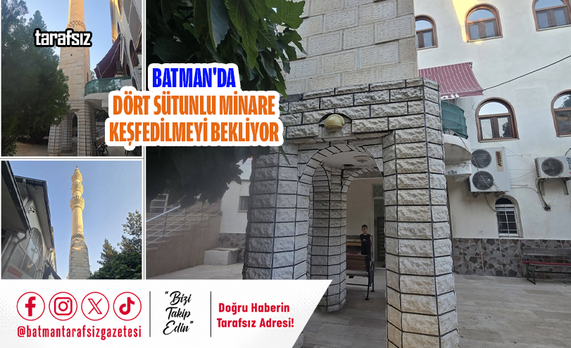 Batman’da Dört Sütunlu Minare Keşfedilmeyi Bekliyor
