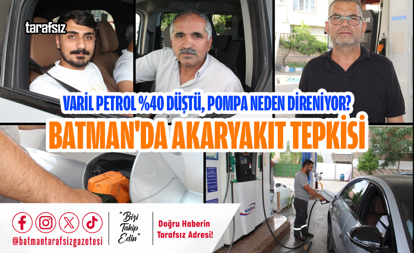 Varil Petrol Yüzde 40 Düştü, Pompa Neden Direniyor? Batman’da Akaryakıt Tepkisi