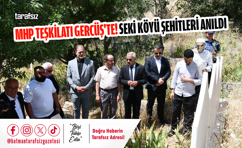 MHP Teşkilatı Gercüş’te! Seki Köyü Şehitleri Anıldı