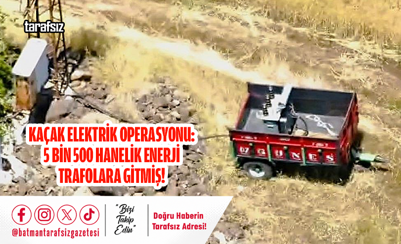 Kaçak Elektrik Operasyonu: 5 Bin 500 Hanelik Enerji Trafolara Gitmiş!