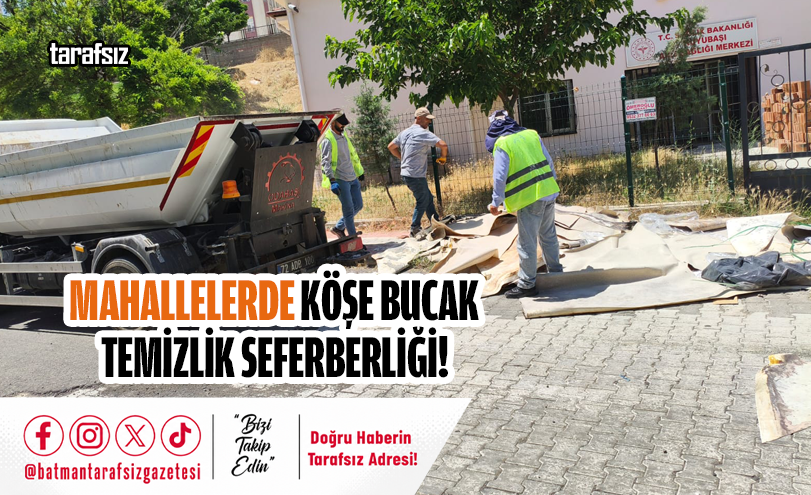 MAHALLELERDE KÖŞE BUCAK TEMİZLİK SEFERBERLİĞİ!