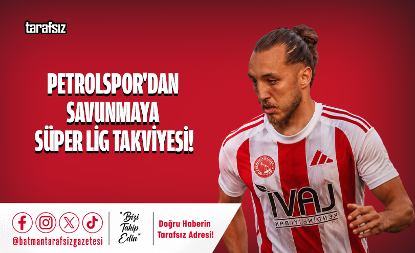 Petrolspor’dan Savunmaya Süper Lig Takviyesi!