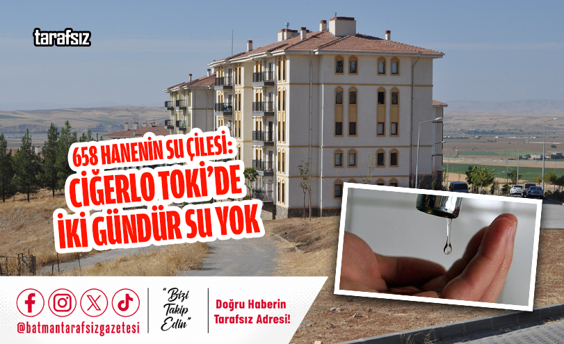 658 Hanenin Su Çilesi: CİĞERLO TOKİ’DE İKİ GÜNDÜR SU YOK