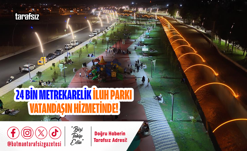 24 BİN METREKARELİK İLUH PARKI VATANDAŞIN HİZMETİNDE!