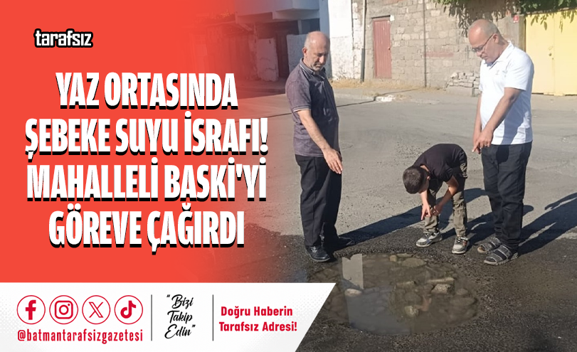 Yaz Ortasında Şebeke Suyu İsrafı! Mahalleli BASKİ’yi Göreve Çağırdı
