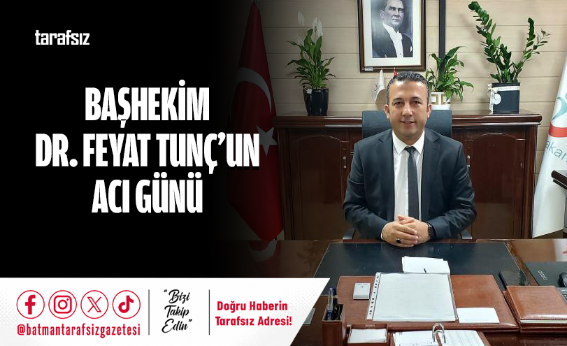 Başhekim Dr. Feyat Tunç’un Acı Günü