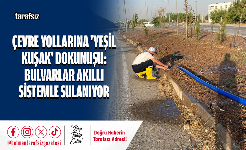 Çevre Yollarına ‘Yeşil Kuşak’ Dokunuşu: Bulvarlar Akıllı Sistemle Sulanıyor