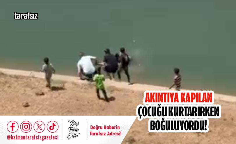Akıntıya Kapılan Çocuğu Kurtarırken Boğuluyordu!
