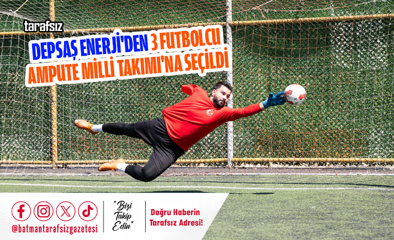 DEPSAŞ Enerji’den 3 Futbolcu Ampute Milli Takımı’na Seçildi
