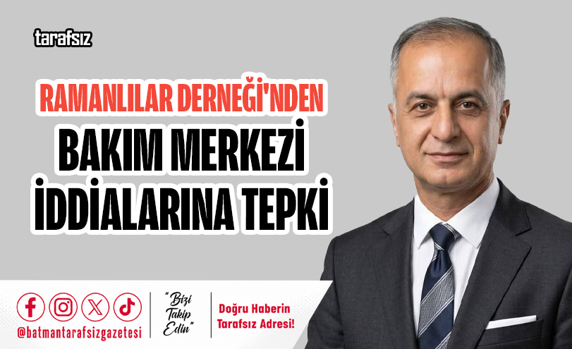 Ramanlılar Derneği’nden Bakım Merkezi İddialarına Tepki