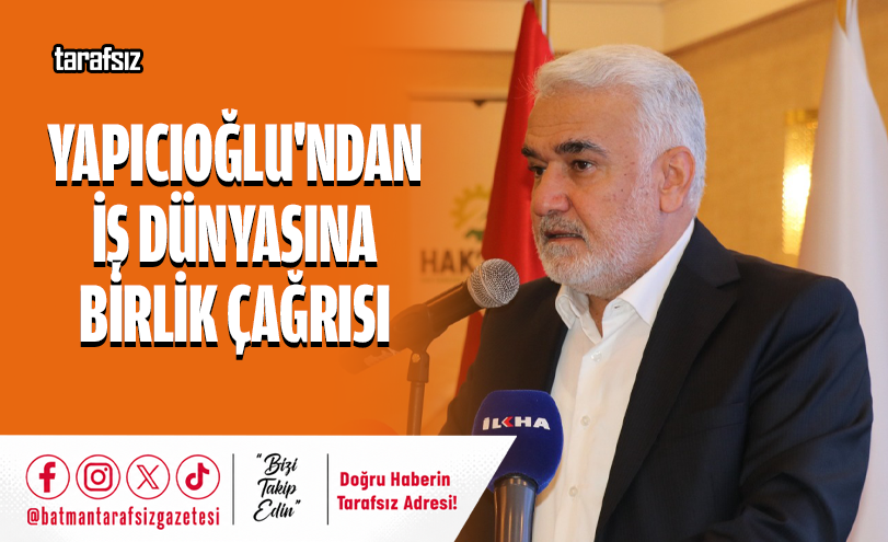 Yapıcıoğlu’ndan İş Dünyasına Birlik Çağrısı