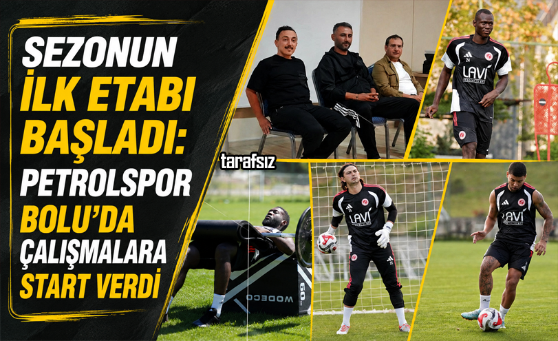 PETROLSPOR BOLU’DA ÇALIŞMALARA START VERDİ