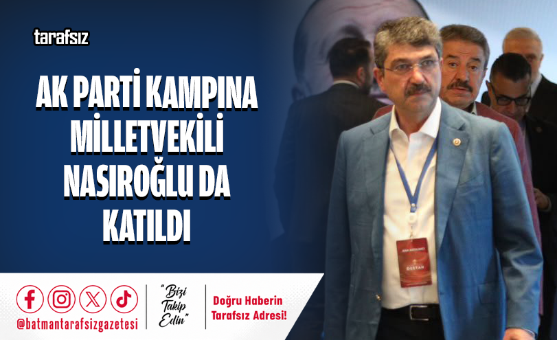 AK Parti Kampına Milletvekili Nasıroğlu da Katıldı