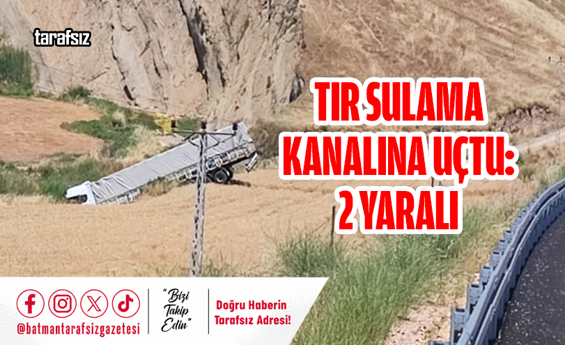 TIR SULAMA KANALINA UÇTU: 2 YARALI