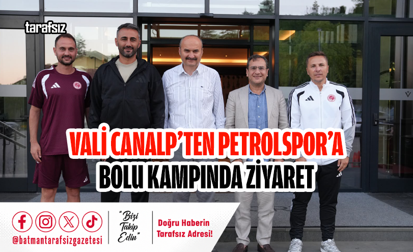 VALİ CANALP’TEN PETROLSPOR’A BOLU KAMPINDA ZİYARET