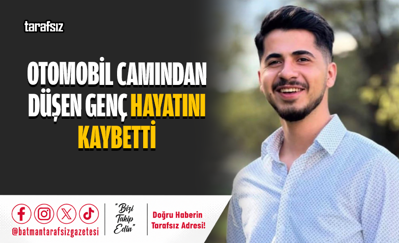 Otomobil Camından Düşen Genç Hayatını Kaybetti